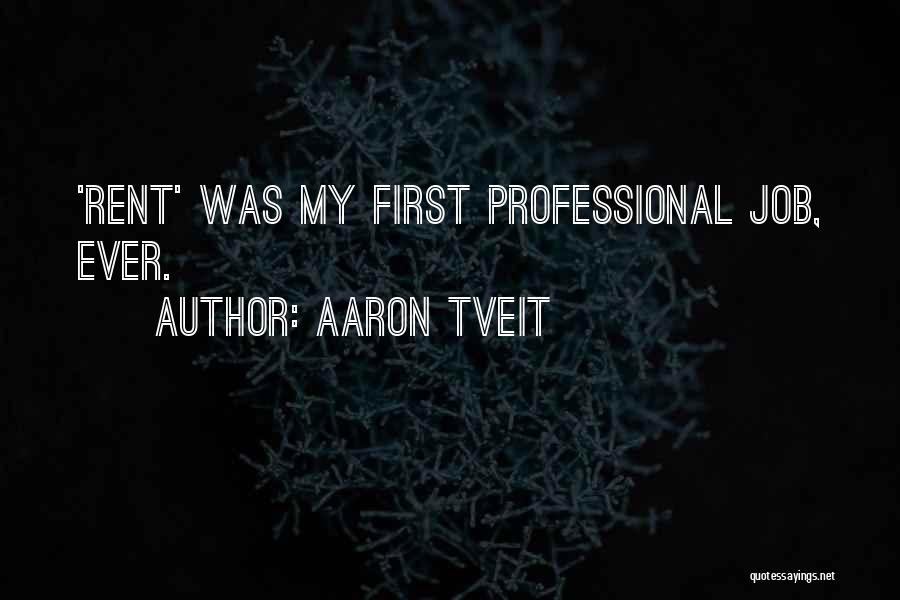 Aaron Tveit Quotes: 'rent' Was My First Professional Job, Ever.