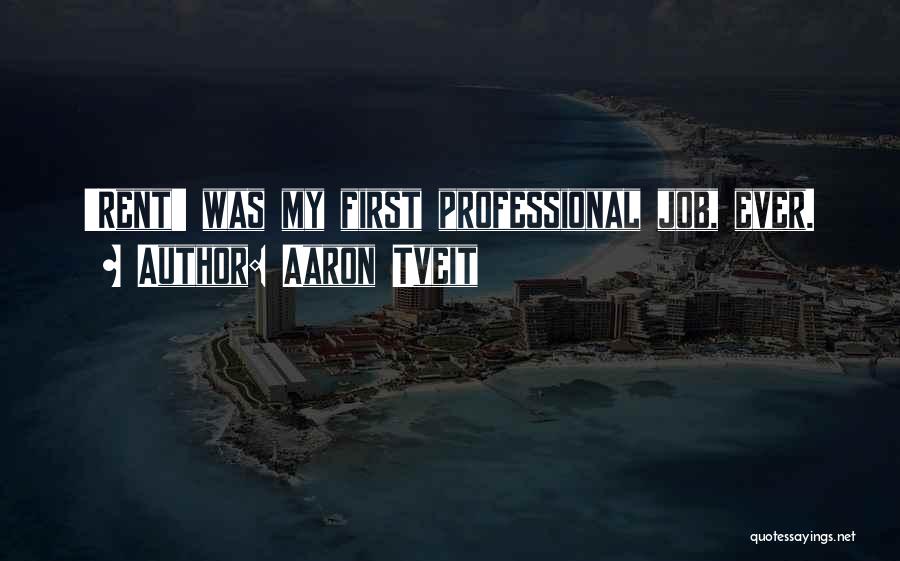 Aaron Tveit Quotes: 'rent' Was My First Professional Job, Ever.