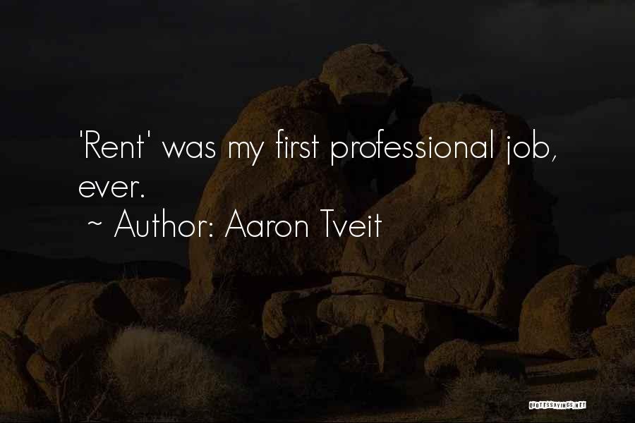 Aaron Tveit Quotes: 'rent' Was My First Professional Job, Ever.