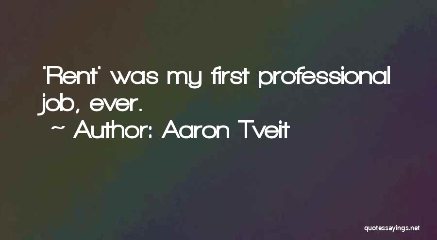 Aaron Tveit Quotes: 'rent' Was My First Professional Job, Ever.