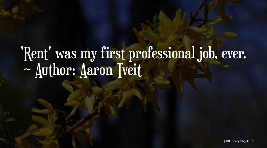Aaron Tveit Quotes: 'rent' Was My First Professional Job, Ever.