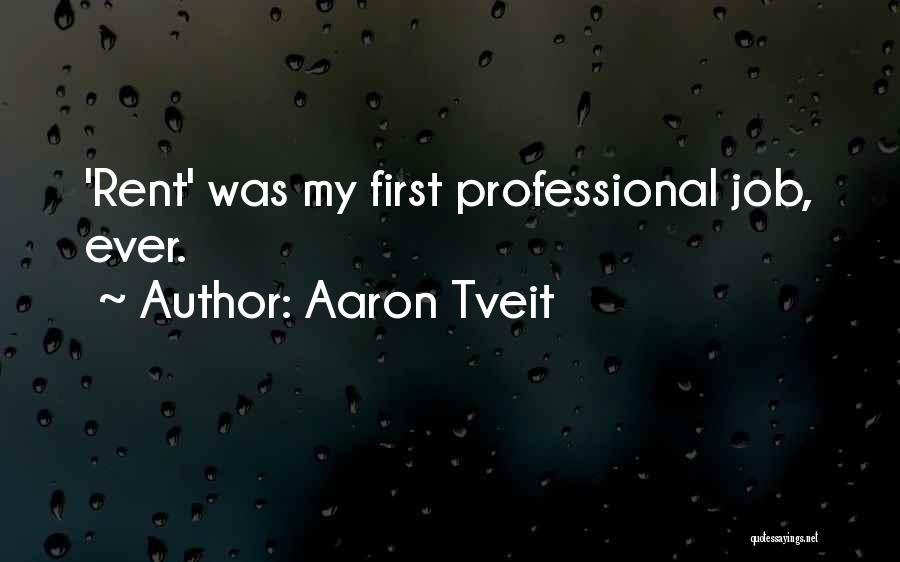 Aaron Tveit Quotes: 'rent' Was My First Professional Job, Ever.