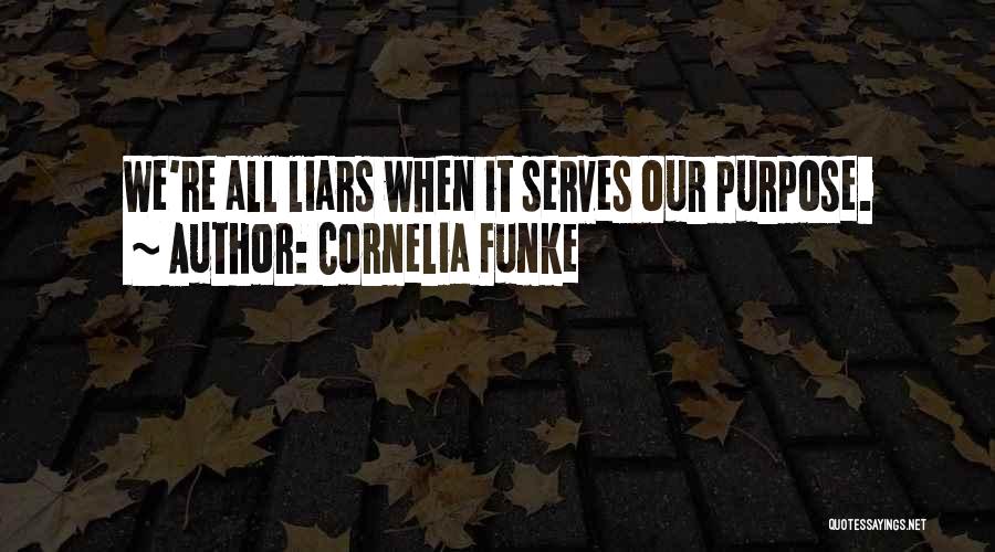 Cornelia Funke Quotes: We're All Liars When It Serves Our Purpose.