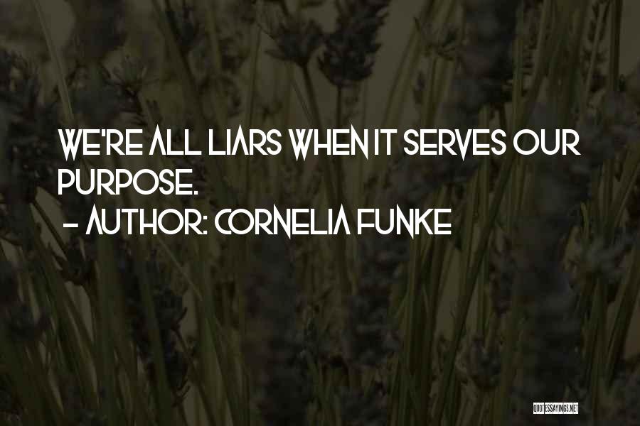 Cornelia Funke Quotes: We're All Liars When It Serves Our Purpose.