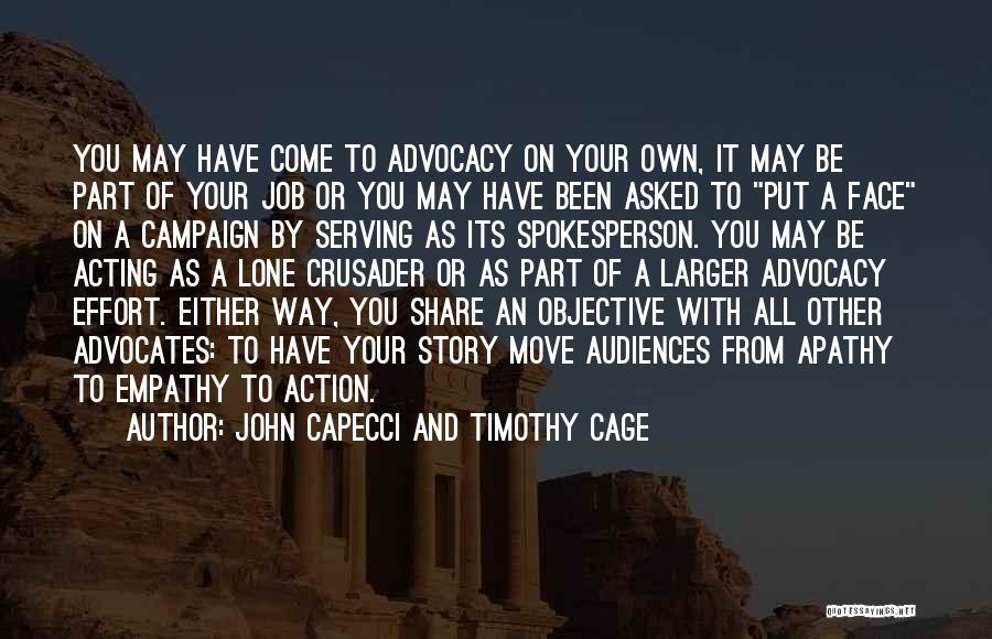 John Capecci And Timothy Cage Quotes: You May Have Come To Advocacy On Your Own, It May Be Part Of Your Job Or You May Have