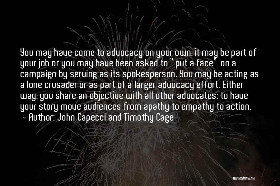 John Capecci And Timothy Cage Quotes: You May Have Come To Advocacy On Your Own, It May Be Part Of Your Job Or You May Have