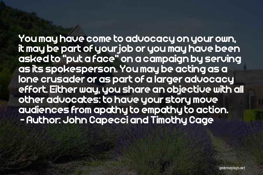 John Capecci And Timothy Cage Quotes: You May Have Come To Advocacy On Your Own, It May Be Part Of Your Job Or You May Have