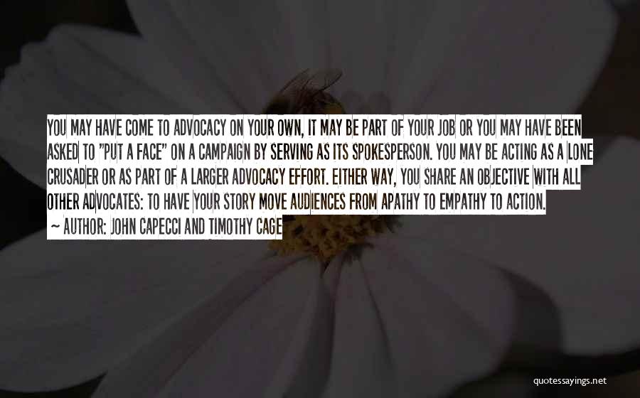 John Capecci And Timothy Cage Quotes: You May Have Come To Advocacy On Your Own, It May Be Part Of Your Job Or You May Have