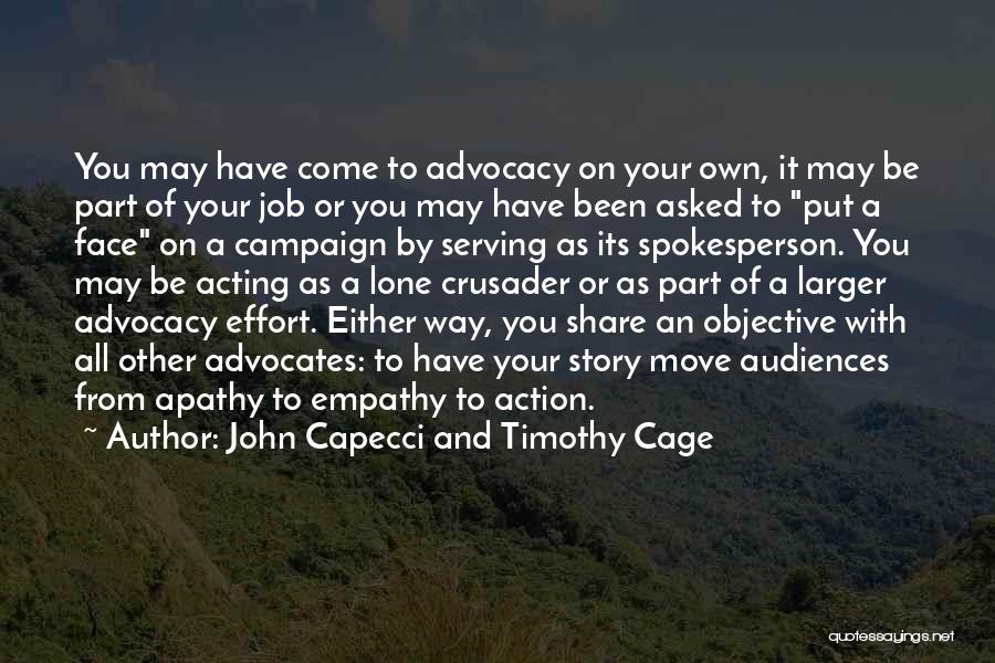 John Capecci And Timothy Cage Quotes: You May Have Come To Advocacy On Your Own, It May Be Part Of Your Job Or You May Have