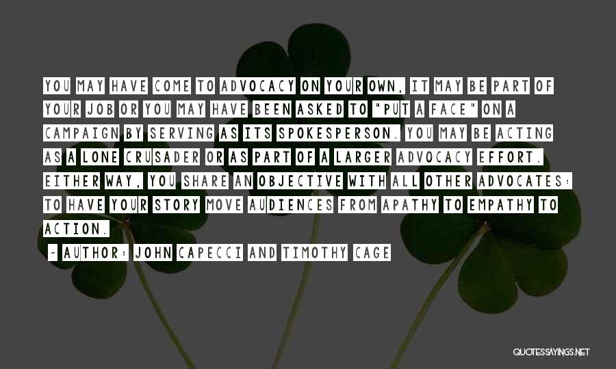 John Capecci And Timothy Cage Quotes: You May Have Come To Advocacy On Your Own, It May Be Part Of Your Job Or You May Have