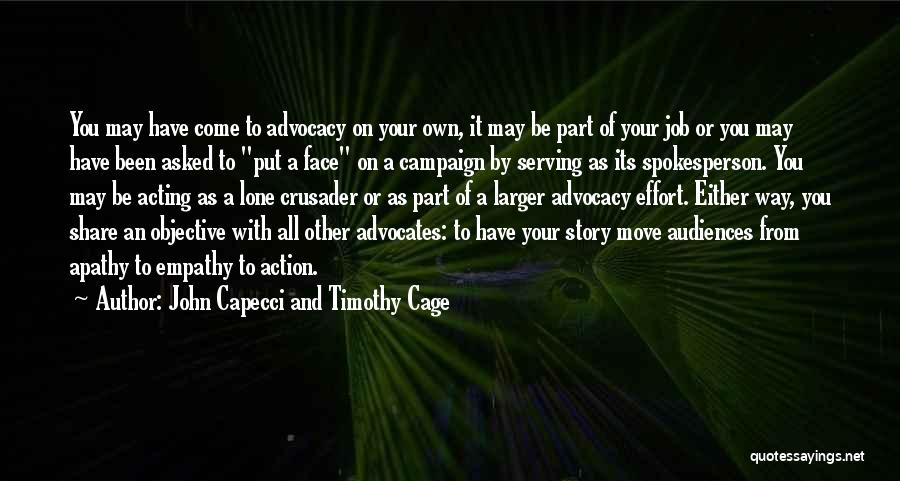 John Capecci And Timothy Cage Quotes: You May Have Come To Advocacy On Your Own, It May Be Part Of Your Job Or You May Have