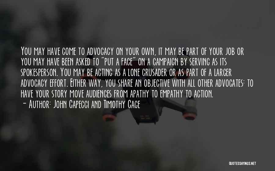 John Capecci And Timothy Cage Quotes: You May Have Come To Advocacy On Your Own, It May Be Part Of Your Job Or You May Have