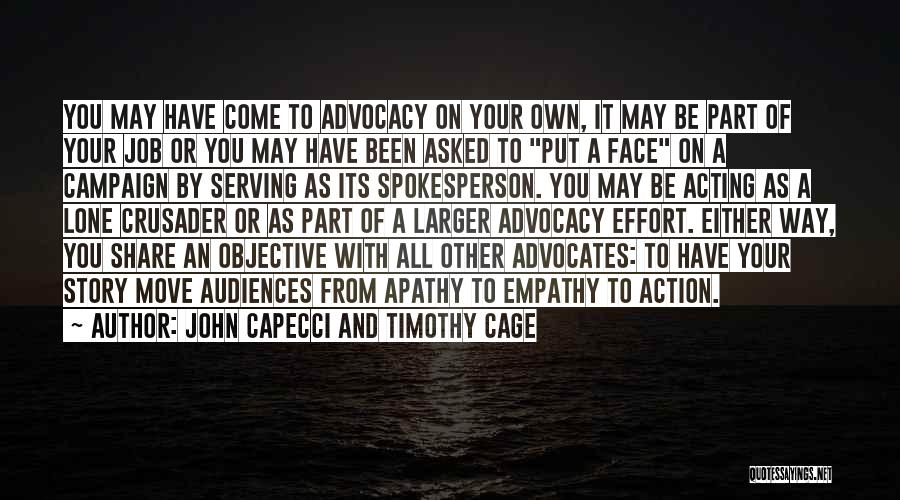 John Capecci And Timothy Cage Quotes: You May Have Come To Advocacy On Your Own, It May Be Part Of Your Job Or You May Have