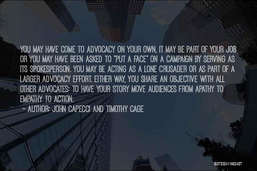 John Capecci And Timothy Cage Quotes: You May Have Come To Advocacy On Your Own, It May Be Part Of Your Job Or You May Have