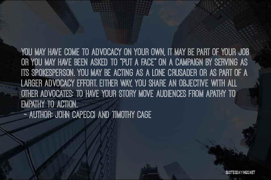 John Capecci And Timothy Cage Quotes: You May Have Come To Advocacy On Your Own, It May Be Part Of Your Job Or You May Have