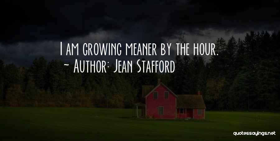 Jean Stafford Quotes: I Am Growing Meaner By The Hour.