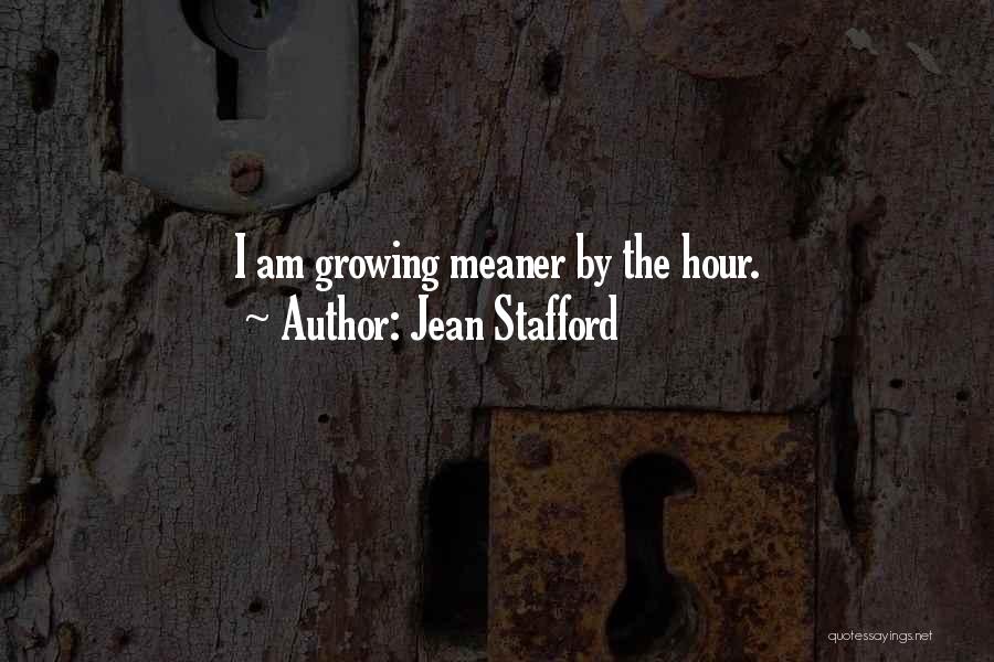 Jean Stafford Quotes: I Am Growing Meaner By The Hour.