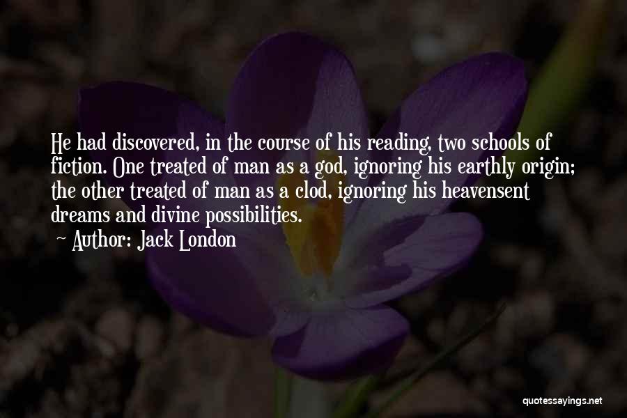 Jack London Quotes: He Had Discovered, In The Course Of His Reading, Two Schools Of Fiction. One Treated Of Man As A God,