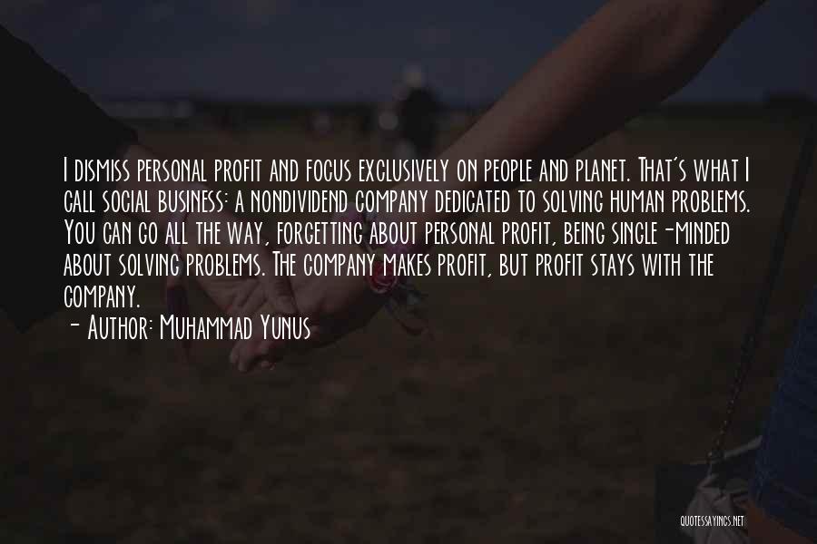 Muhammad Yunus Quotes: I Dismiss Personal Profit And Focus Exclusively On People And Planet. That's What I Call Social Business: A Nondividend Company