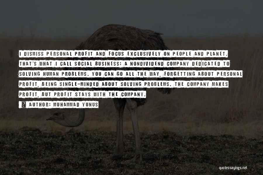 Muhammad Yunus Quotes: I Dismiss Personal Profit And Focus Exclusively On People And Planet. That's What I Call Social Business: A Nondividend Company