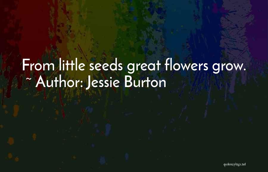 Jessie Burton Quotes: From Little Seeds Great Flowers Grow.