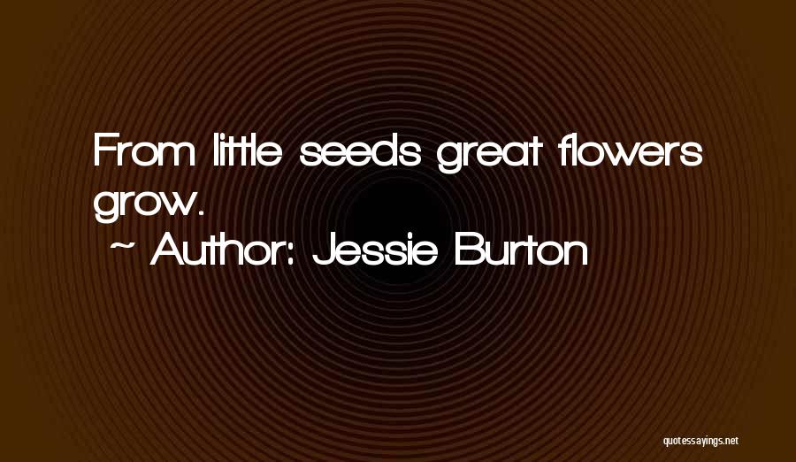 Jessie Burton Quotes: From Little Seeds Great Flowers Grow.