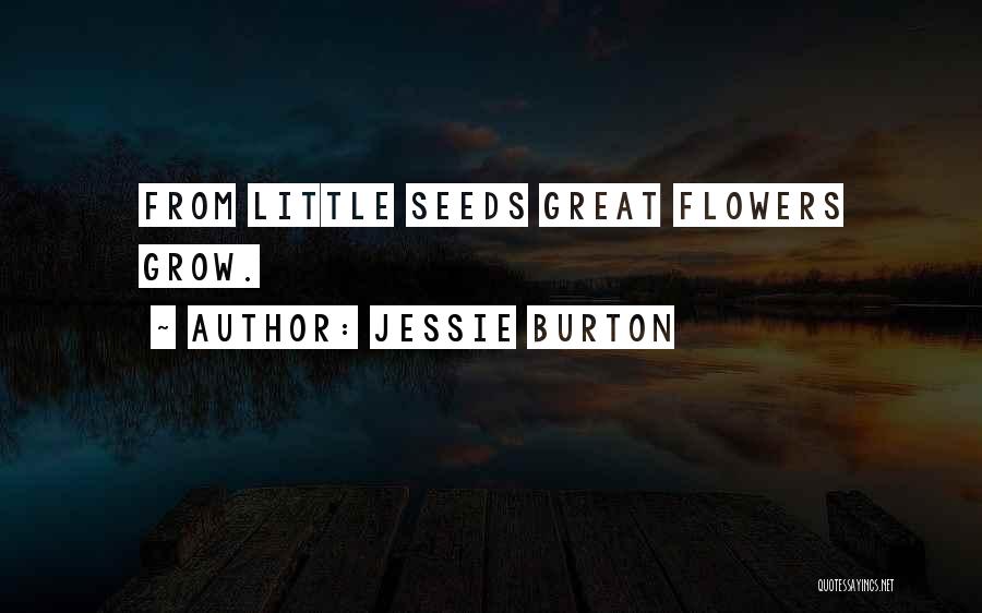 Jessie Burton Quotes: From Little Seeds Great Flowers Grow.