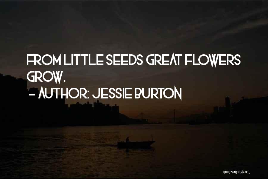 Jessie Burton Quotes: From Little Seeds Great Flowers Grow.