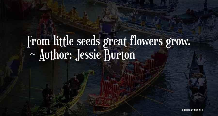 Jessie Burton Quotes: From Little Seeds Great Flowers Grow.