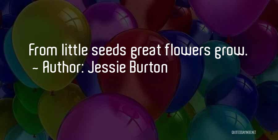 Jessie Burton Quotes: From Little Seeds Great Flowers Grow.