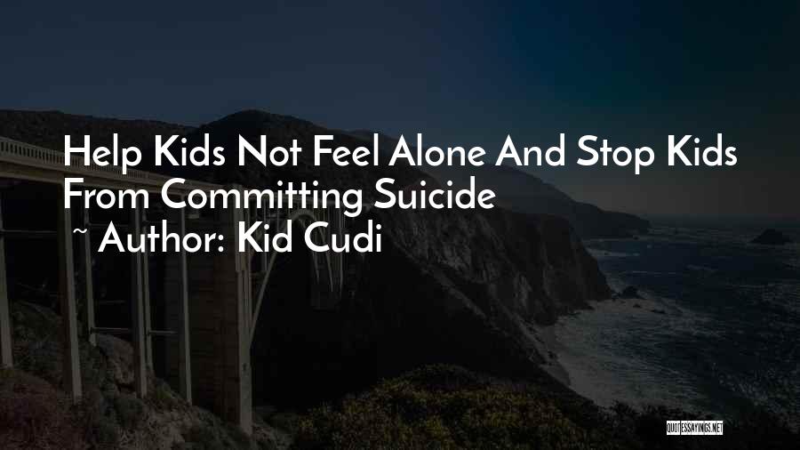 Kid Cudi Quotes: Help Kids Not Feel Alone And Stop Kids From Committing Suicide