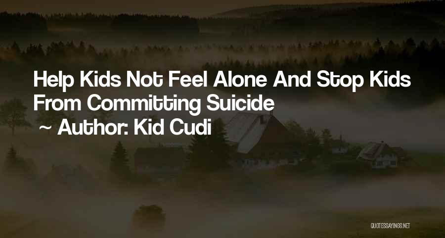 Kid Cudi Quotes: Help Kids Not Feel Alone And Stop Kids From Committing Suicide