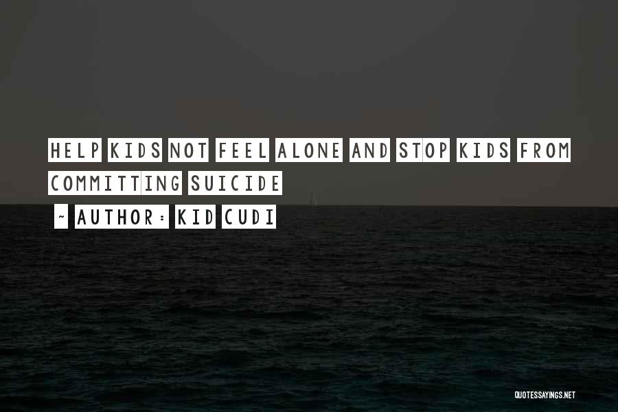 Kid Cudi Quotes: Help Kids Not Feel Alone And Stop Kids From Committing Suicide