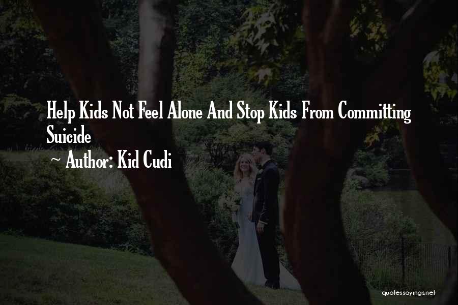 Kid Cudi Quotes: Help Kids Not Feel Alone And Stop Kids From Committing Suicide