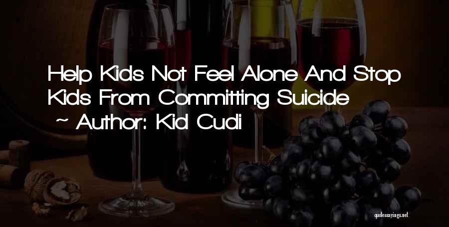 Kid Cudi Quotes: Help Kids Not Feel Alone And Stop Kids From Committing Suicide