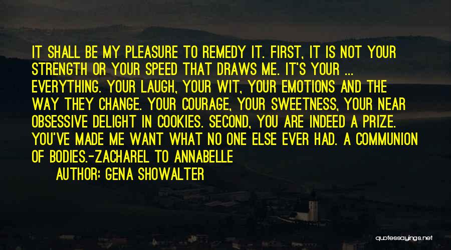 Gena Showalter Quotes: It Shall Be My Pleasure To Remedy It. First, It Is Not Your Strength Or Your Speed That Draws Me.