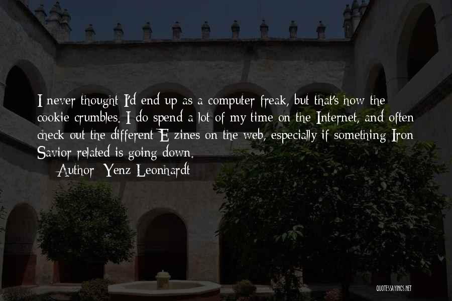 Yenz Leonhardt Quotes: I Never Thought I'd End Up As A Computer Freak, But That's How The Cookie Crumbles. I Do Spend A