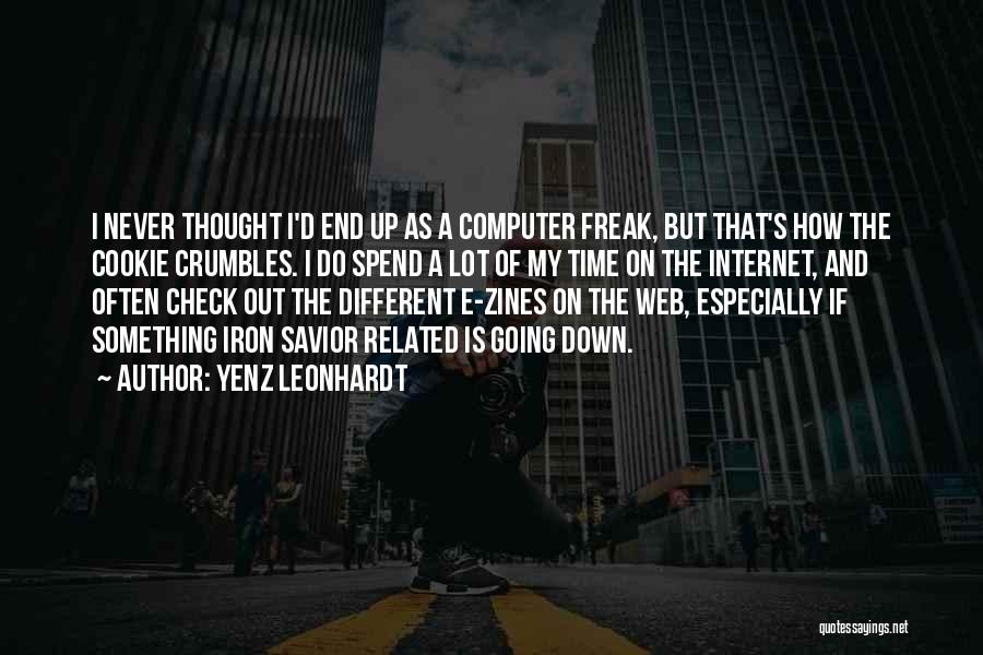 Yenz Leonhardt Quotes: I Never Thought I'd End Up As A Computer Freak, But That's How The Cookie Crumbles. I Do Spend A