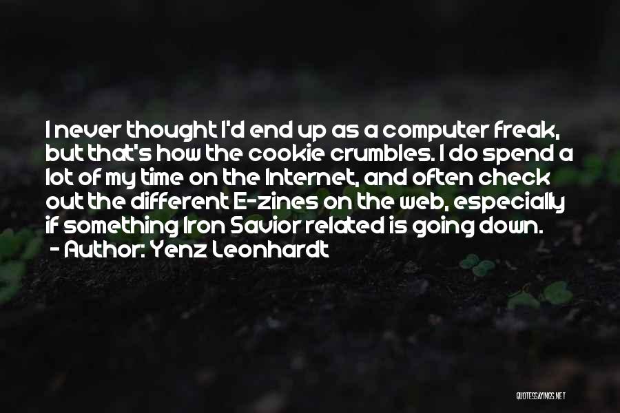 Yenz Leonhardt Quotes: I Never Thought I'd End Up As A Computer Freak, But That's How The Cookie Crumbles. I Do Spend A