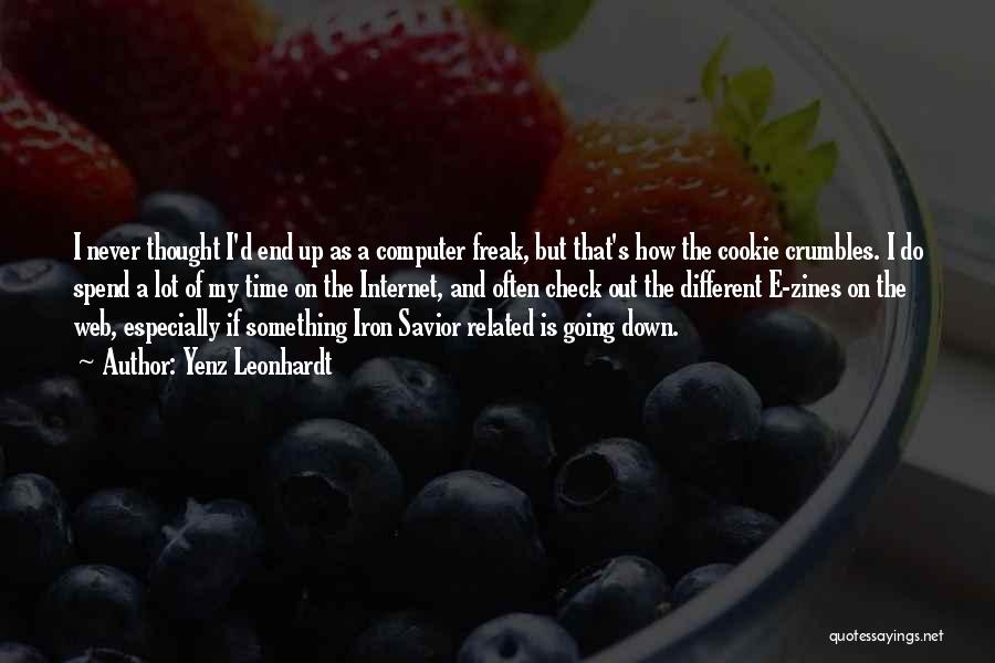 Yenz Leonhardt Quotes: I Never Thought I'd End Up As A Computer Freak, But That's How The Cookie Crumbles. I Do Spend A