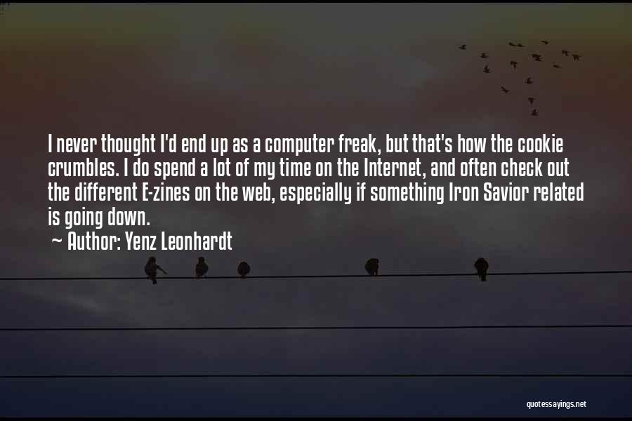 Yenz Leonhardt Quotes: I Never Thought I'd End Up As A Computer Freak, But That's How The Cookie Crumbles. I Do Spend A