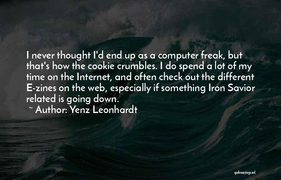 Yenz Leonhardt Quotes: I Never Thought I'd End Up As A Computer Freak, But That's How The Cookie Crumbles. I Do Spend A