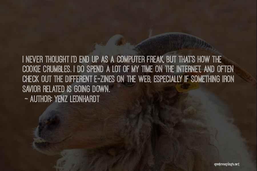 Yenz Leonhardt Quotes: I Never Thought I'd End Up As A Computer Freak, But That's How The Cookie Crumbles. I Do Spend A