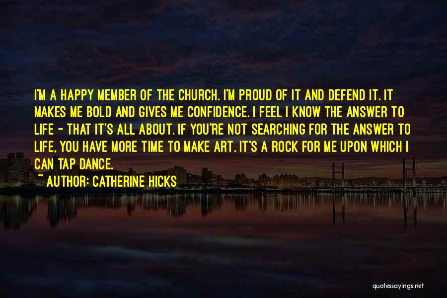 Catherine Hicks Quotes: I'm A Happy Member Of The Church. I'm Proud Of It And Defend It. It Makes Me Bold And Gives