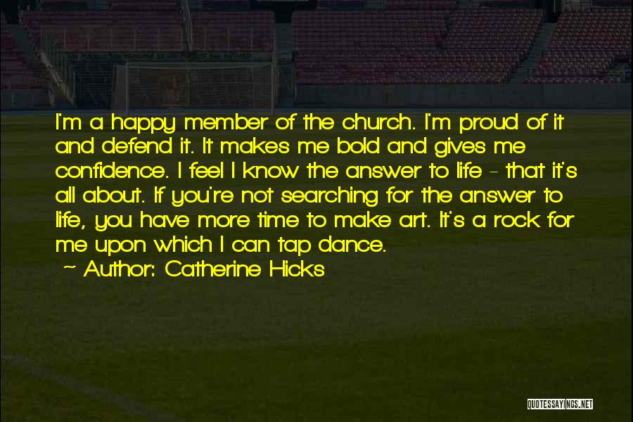 Catherine Hicks Quotes: I'm A Happy Member Of The Church. I'm Proud Of It And Defend It. It Makes Me Bold And Gives