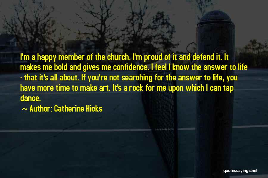 Catherine Hicks Quotes: I'm A Happy Member Of The Church. I'm Proud Of It And Defend It. It Makes Me Bold And Gives