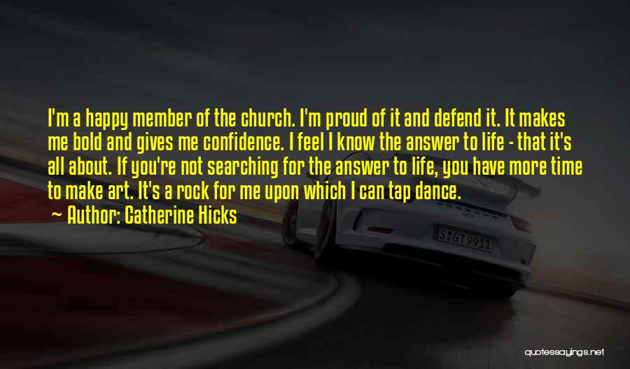 Catherine Hicks Quotes: I'm A Happy Member Of The Church. I'm Proud Of It And Defend It. It Makes Me Bold And Gives