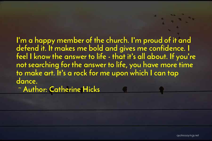 Catherine Hicks Quotes: I'm A Happy Member Of The Church. I'm Proud Of It And Defend It. It Makes Me Bold And Gives