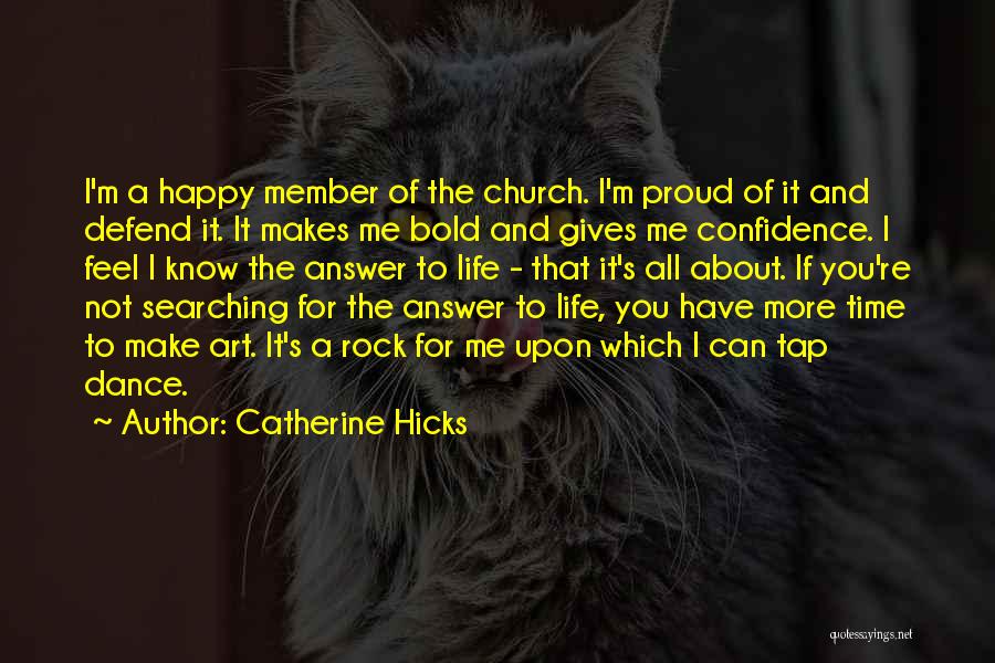 Catherine Hicks Quotes: I'm A Happy Member Of The Church. I'm Proud Of It And Defend It. It Makes Me Bold And Gives