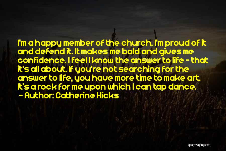 Catherine Hicks Quotes: I'm A Happy Member Of The Church. I'm Proud Of It And Defend It. It Makes Me Bold And Gives